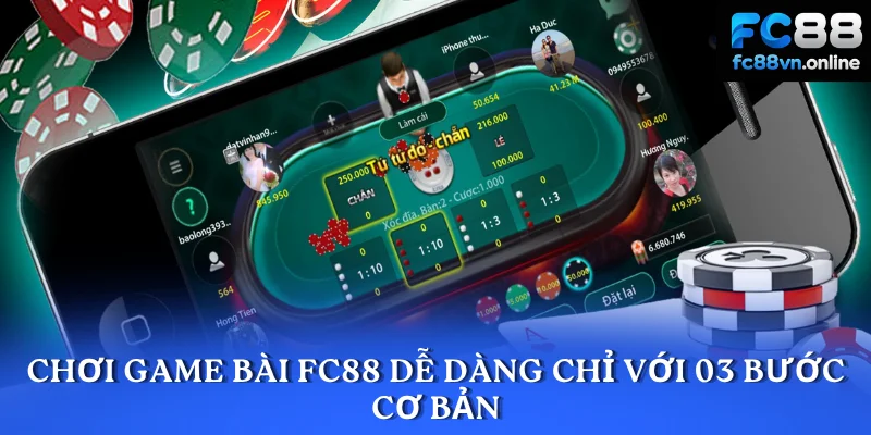 Chơi game bài FC88 dễ dàng chỉ với 03 bước cơ bản