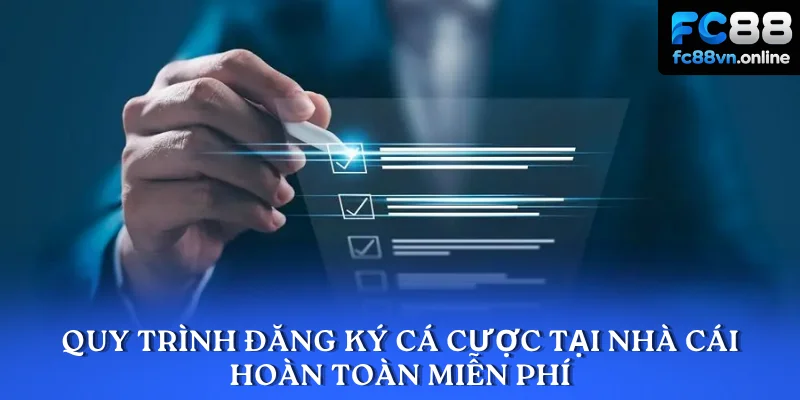 Quy trình đăng ký cá cược tại nhà cái hoàn toàn miễn phí