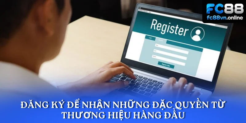 Đăng ký để nhận những đặc quyền từ thương hiệu hàng đầu