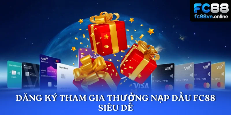 Đăng ký tham gia thưởng nạp đầu FC88 siêu dễ