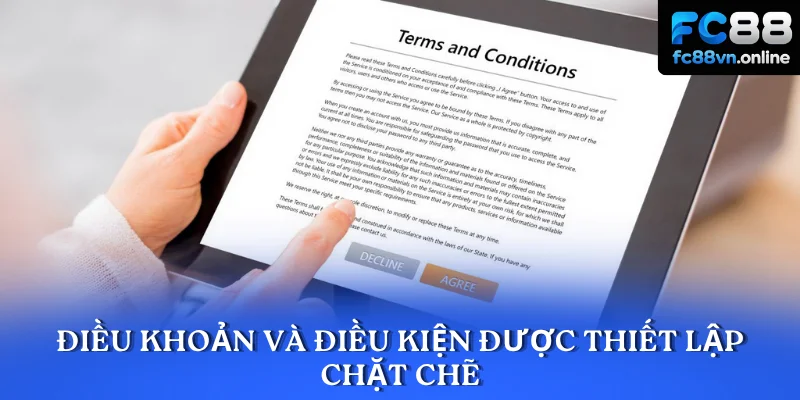 Điều khoản và điều kiện được hệ thống thiết lập chặt chẽ