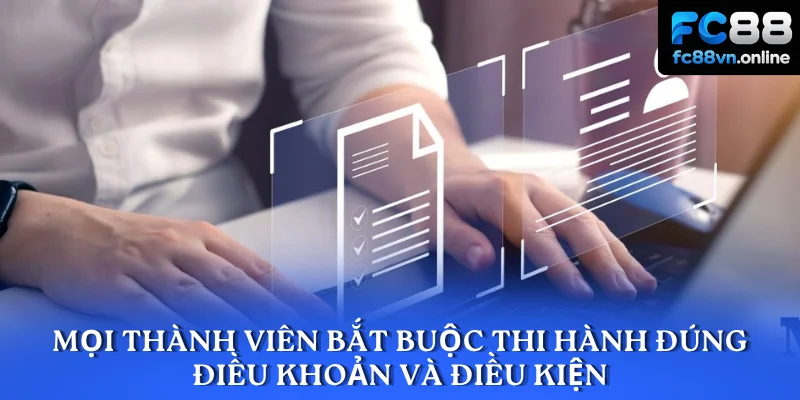 Mọi thành viên bắt buộc thi hành đúng điều khoản và điều kiện