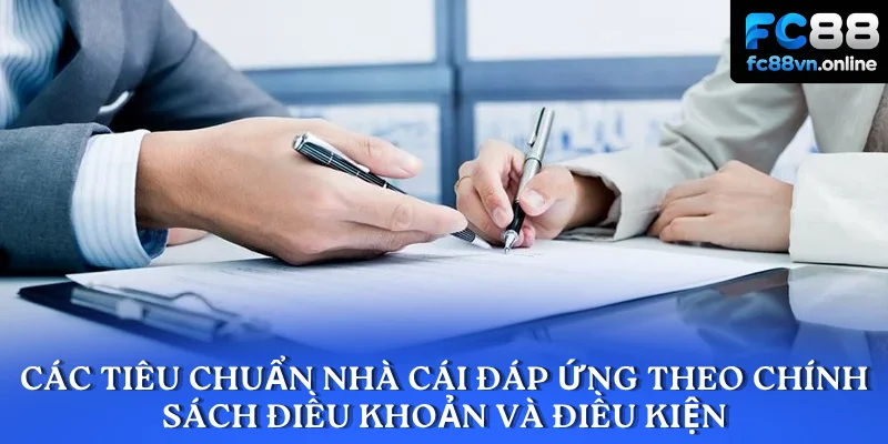Các tiêu chuẩn nhà cái đáp ứng theo chính sách điều khoản và điều kiện