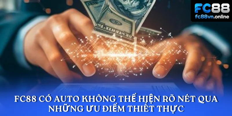 FC88 có auto không thể hiện rõ nét qua những ưu điểm thiết thực