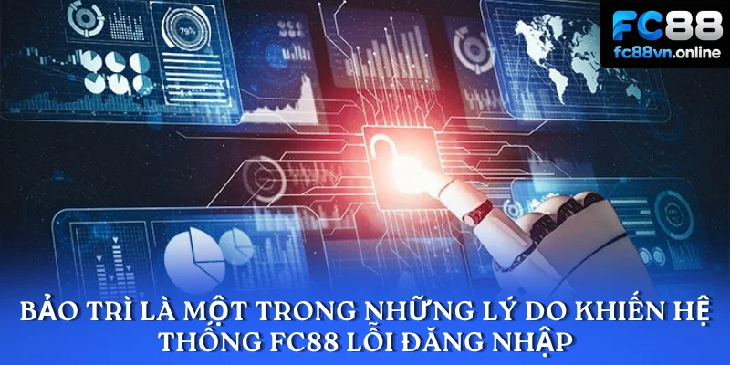 Bảo trì là một trong những lý do khiến hệ thống FC88 lỗi đăng nhập