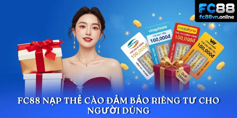 FC88 nạp thẻ cào đảm bảo riêng tư cho người dùng