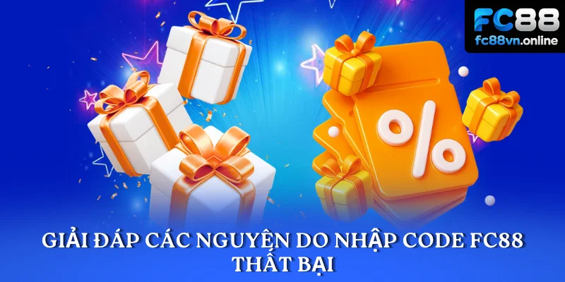 Giải đáp các nguyên do nhập Code FC88 thất bại