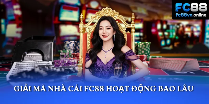 Giải mã nhà cái FC88 hoạt động bao lâu