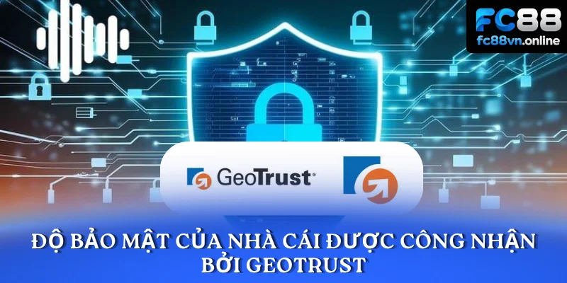 Độ bảo mật của nhà cái được công nhận bởi GeoTrust