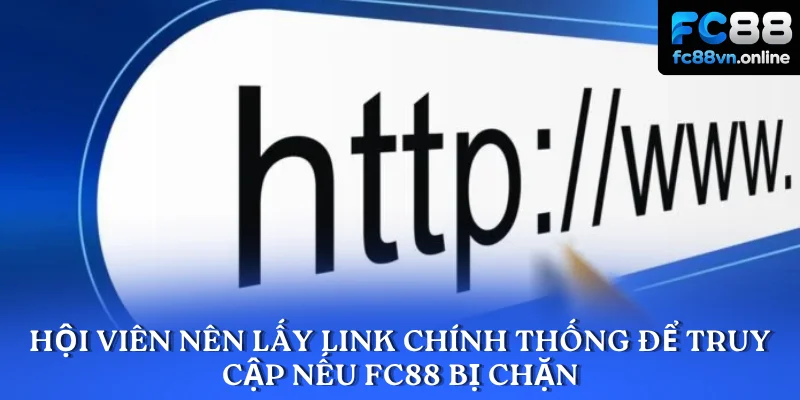Hội viên nên lấy link chính thống để truy cập nếu FC88 bị chặn