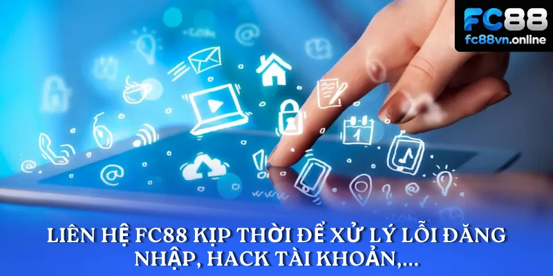 Liên hệ FC88 kịp thời để xử lý lỗi đăng nhập, hack tài khoản,...