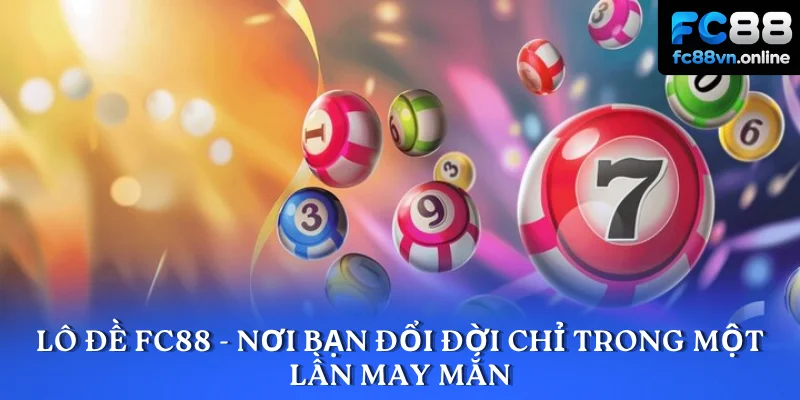 Lô đề FC88 - Nơi bạn đổi đời chỉ trong một lần may mắn