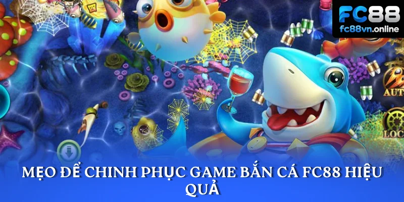 Mẹo để chinh phục game bắn cá FC88 hiệu quả