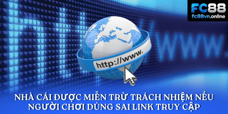 Nhà cái được miễn trừ trách nhiệm nếu người chơi dùng sai link truy cập