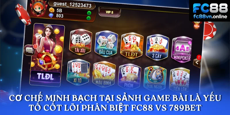 Cơ chế minh bạch tại sảnh game bài là yếu tố cốt lõi phân biệt FC88 vs 789BET
