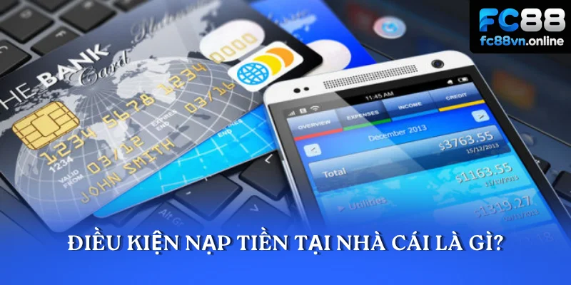 Điều kiện nạp tiền tại nhà cái là gì?