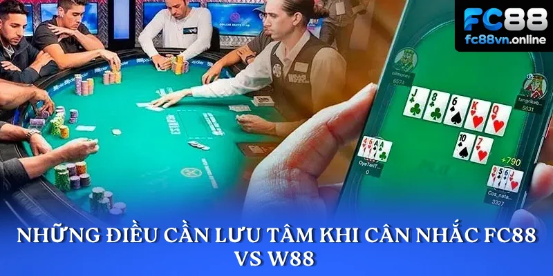 Những điều cần lưu tâm khi cân nhắc FC88 vs W88