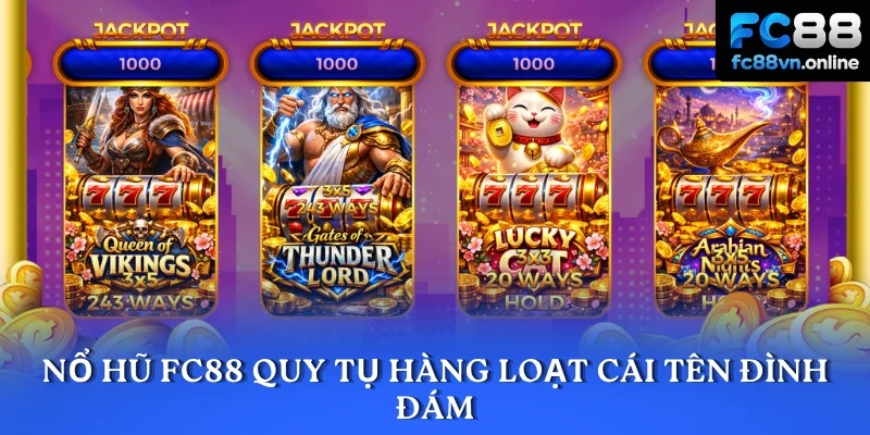 Nổ hũ FC88 quy tụ hàng loạt cái tên đình đám