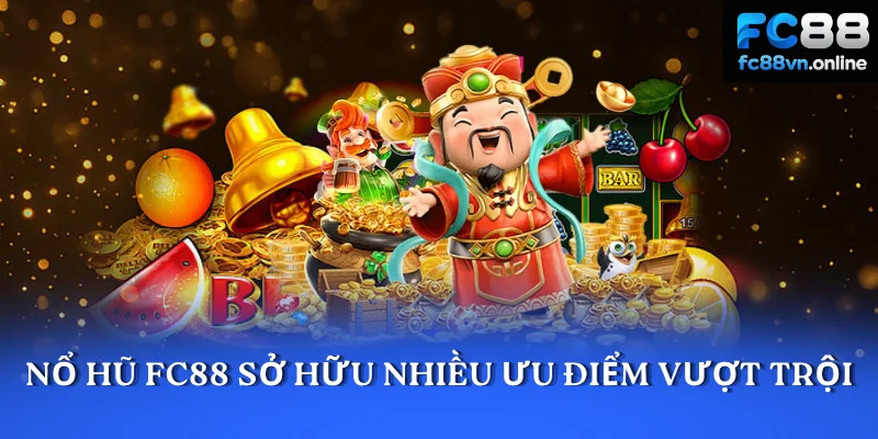 Nổ hũ FC88 sở hữu nhiều ưu điểm vượt trội
