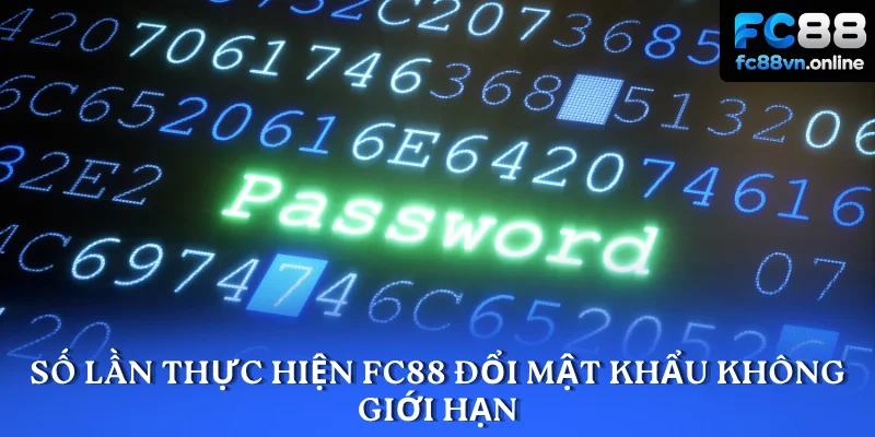 Số lần thực hiện FC88 đổi mật khẩu không giới hạn