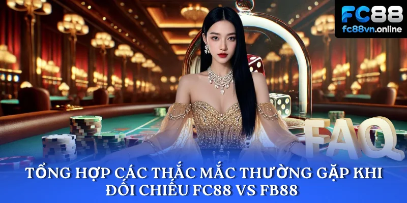 Tổng hợp các thắc mắc thường gặp khi đối chiếu FC88 vs FB88