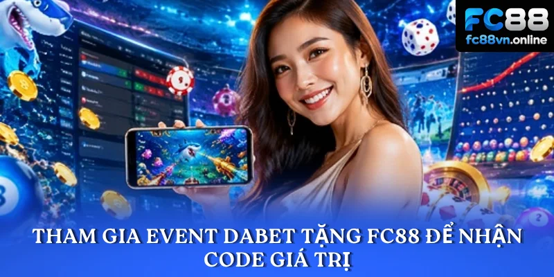 Tham gia event DABET tặng FC88 để nhận code giá trị