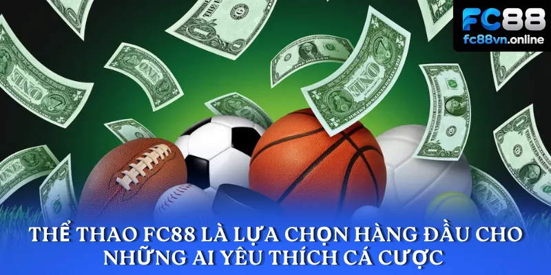Thể thao FC88 là lựa chọn hàng đầu cho những ai yêu thích cá cược