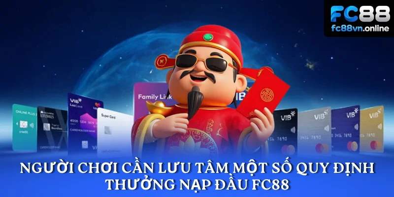 Người chơi cần lưu tâm một số quy định thưởng nạp đầu FC88