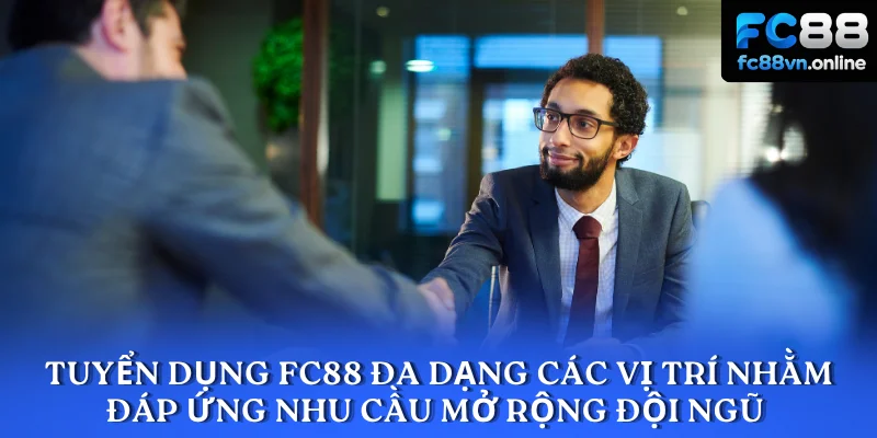 Tuyển dụng FC88 đa dạng các vị trí nhằm đáp ứng nhu cầu mở rộng đội ngũ