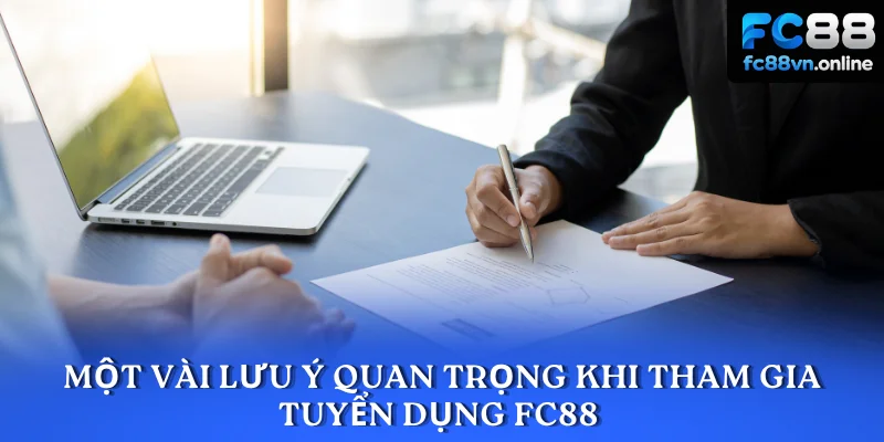 Một vài lưu ý quan trọng khi tham gia tuyển dụng FC88