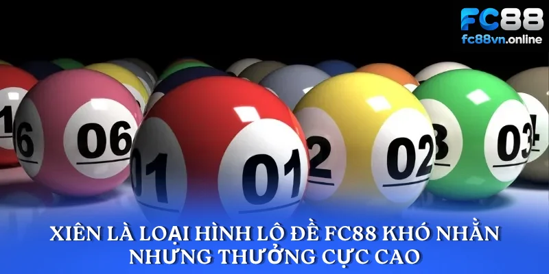 Xiên là loại hình lô đề FC88 khó nhằn nhưng thưởng cực cao